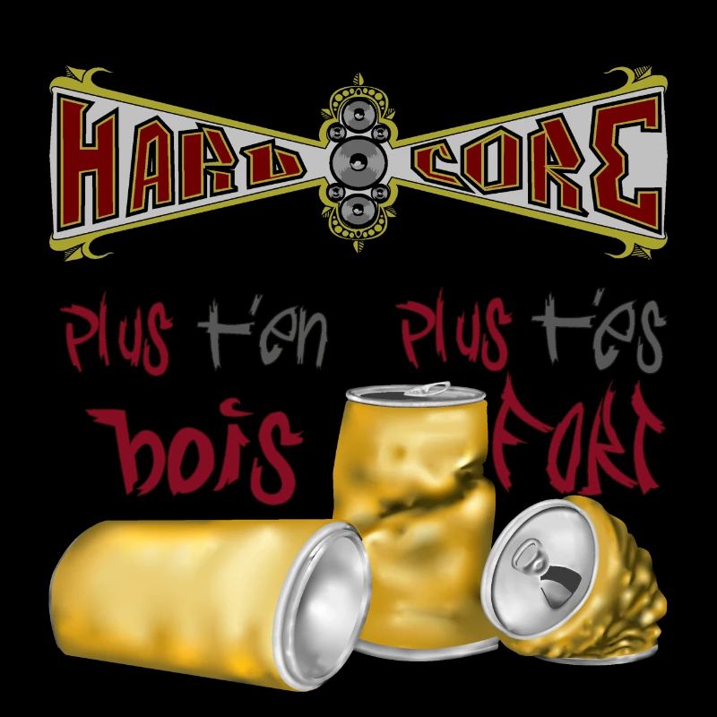 hardcore plus t'en bois plus t'es fort
