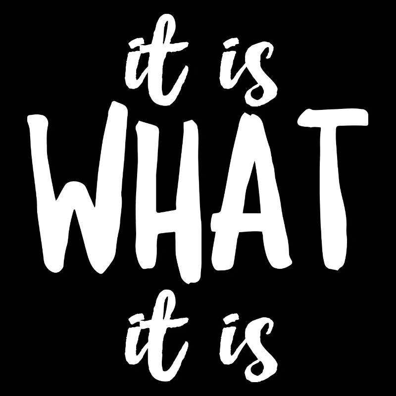 It Is What It Is
