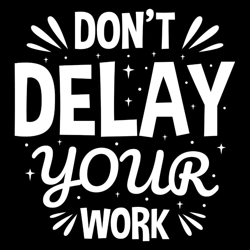 Do Not Delay Your Work Hard Work Never Give Up