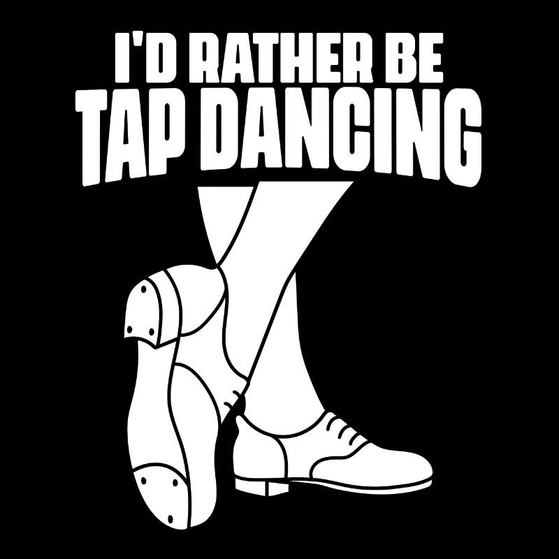 I'd Rather Be Funny Tap Dancing Tap Dancer Tap