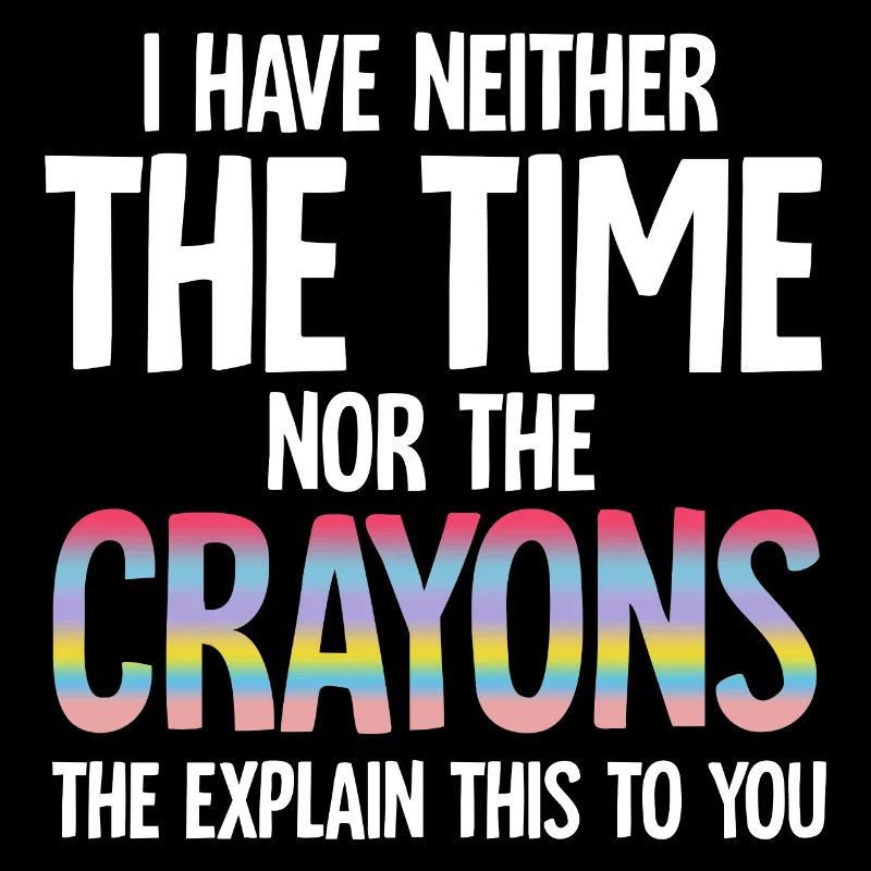 Ich habe nicht die Zeit oder die Buntstifte Lustiger Sarkasmus