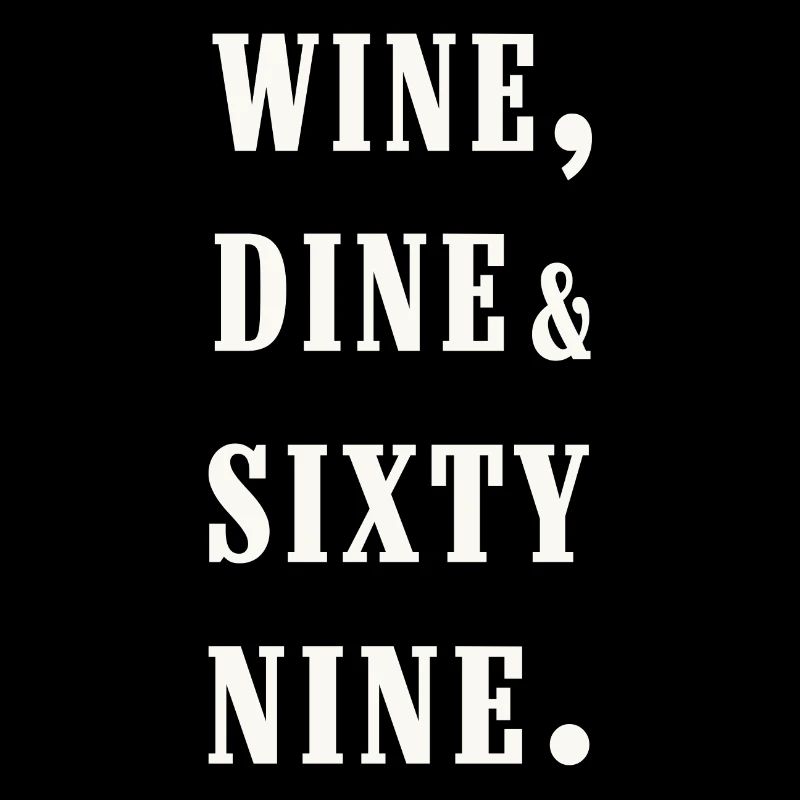 wine, dine and 69
