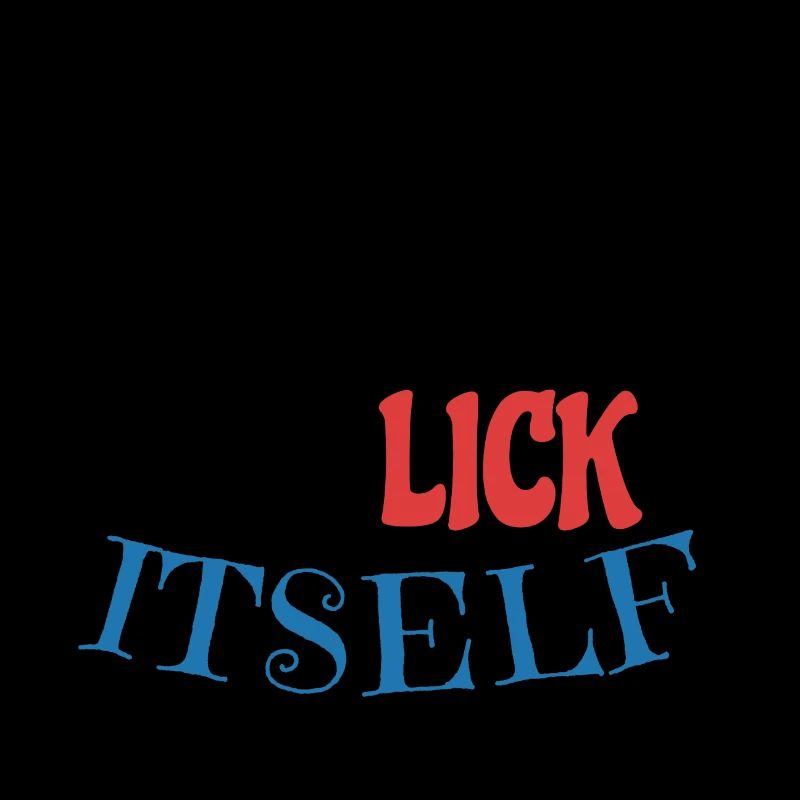 It's not going to lick itself