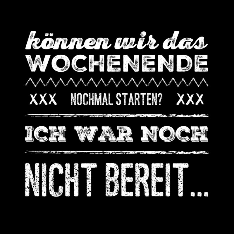 können wir das Wochenende nochmal starten