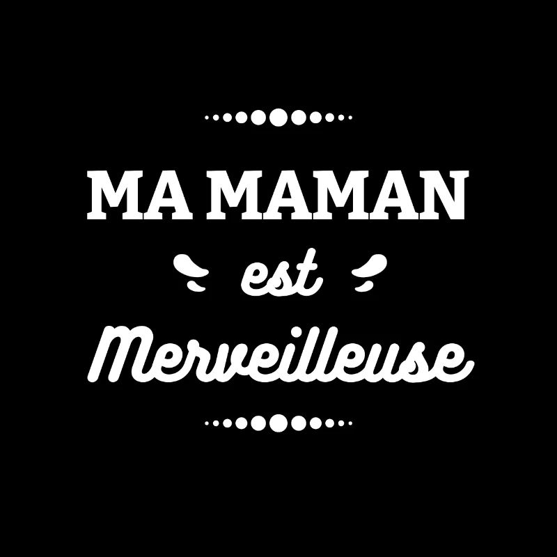 MA MAMAN EST MERVEILLEUSE