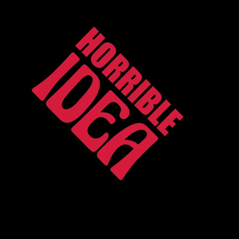 C’est une idée horrible