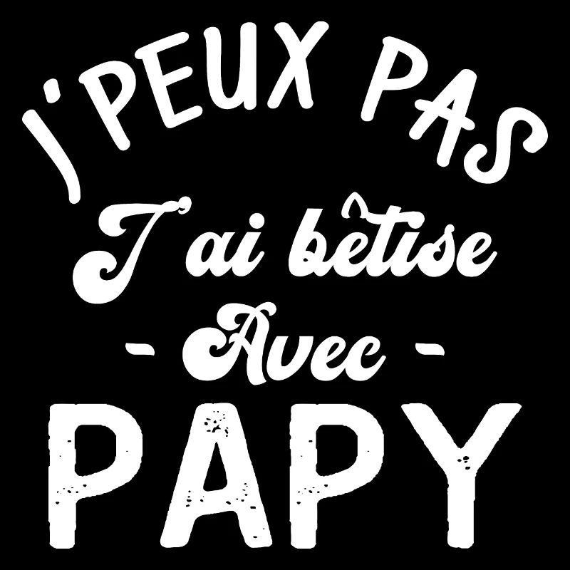 J'peux pas j'ai bêtise avec papy