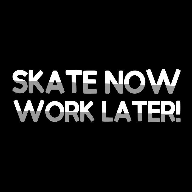 SKATE NOW WORK LATER! - Sport