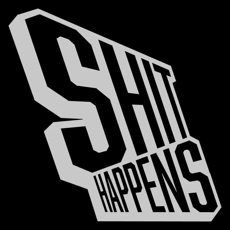 Shit happens stay relaxed