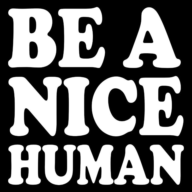 Be a nice human