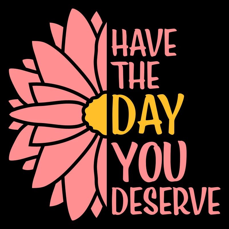 the day you deserve