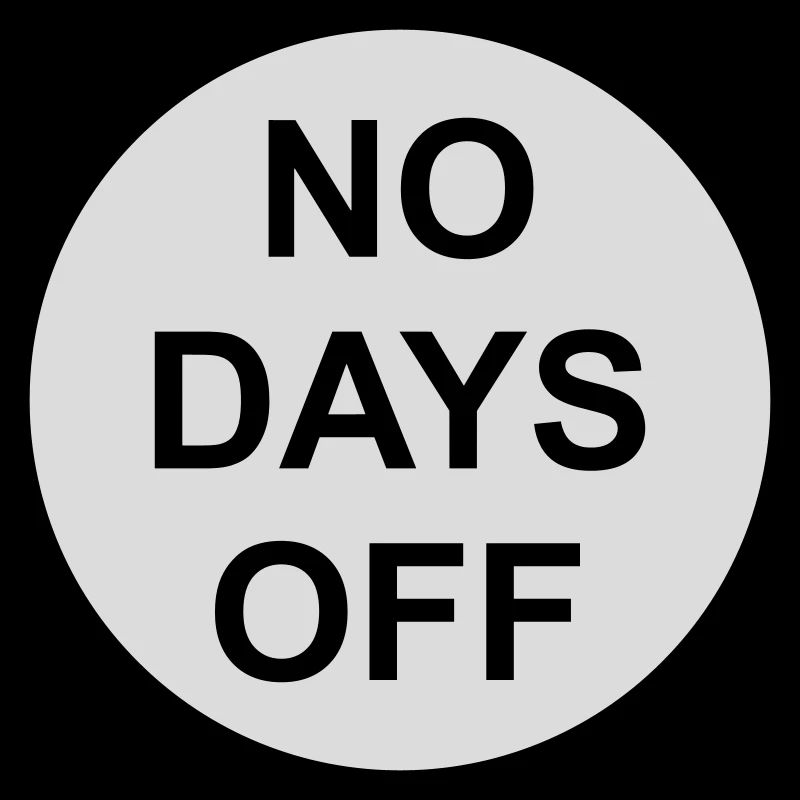no days off quote