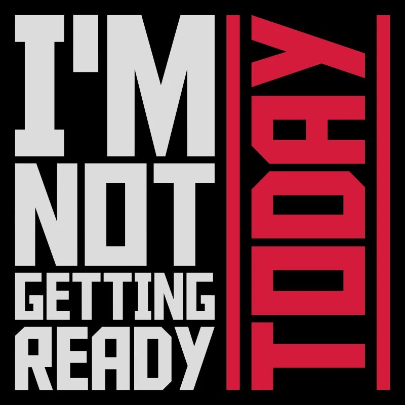 not getting ready today