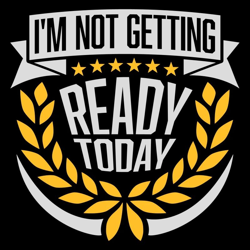 not getting ready today