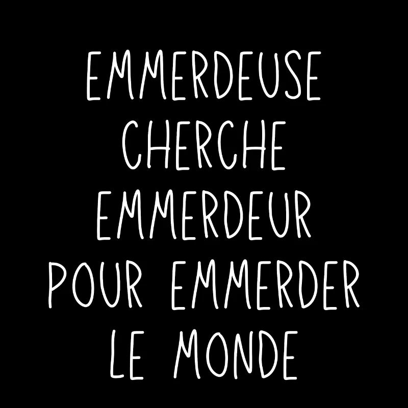 Emmerdeuse cherche emmerdeur pour emmerder monde