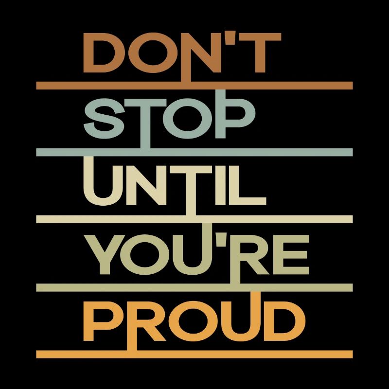 Don´t Stop until you´re Proud