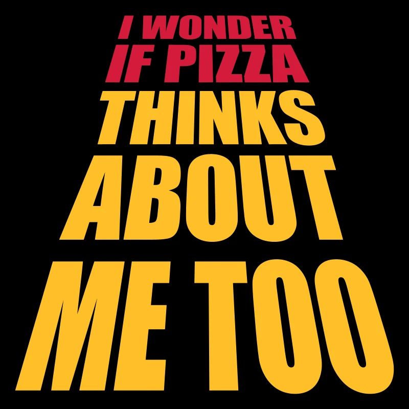 pizza thinks about me