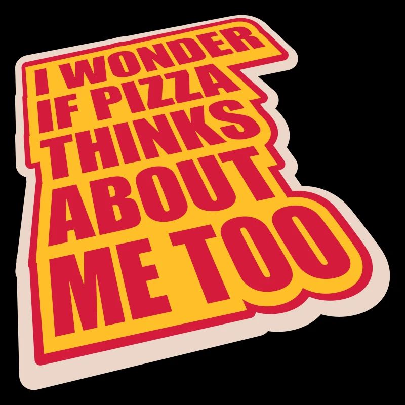 pizza thinks about me