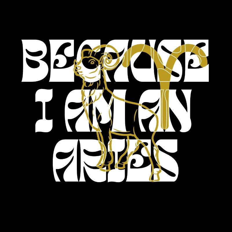 Because I am an Aries