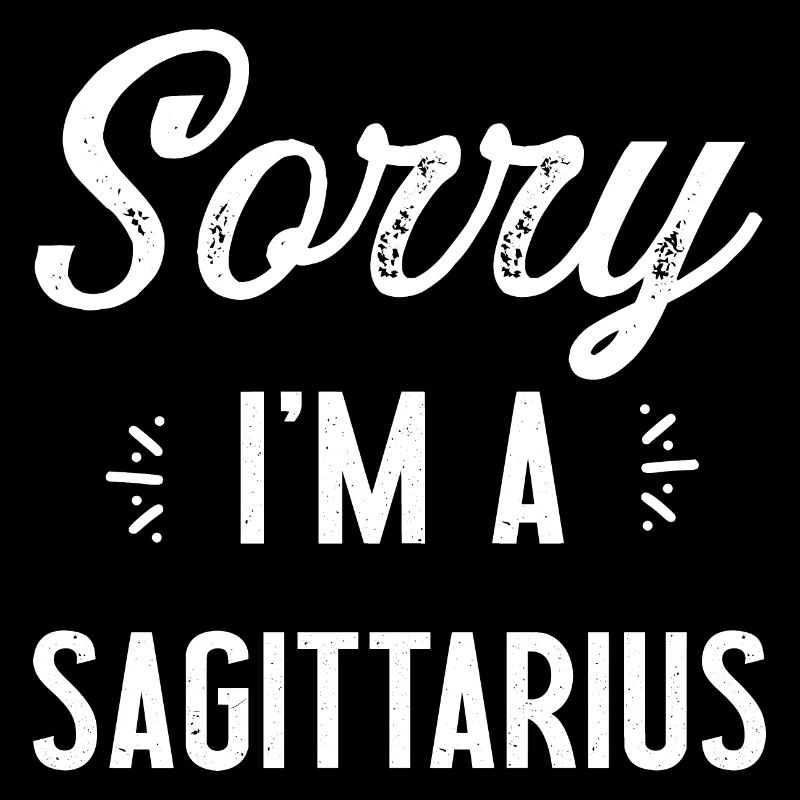 Sorry i'm a sagittarius original gift zodiac sign