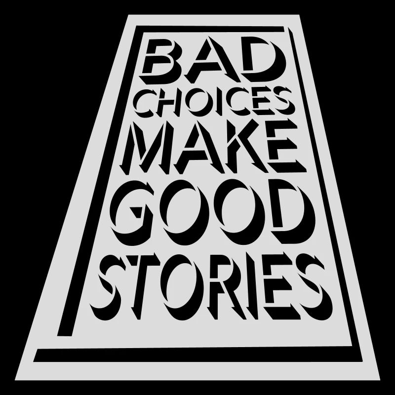 bad decisions great stories