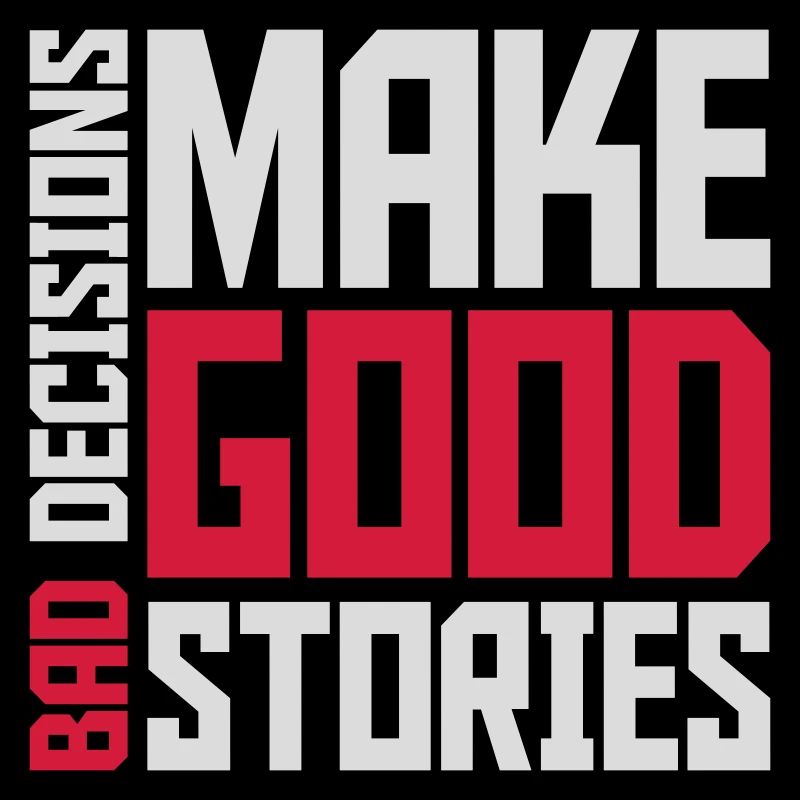 bad decisions great stories
