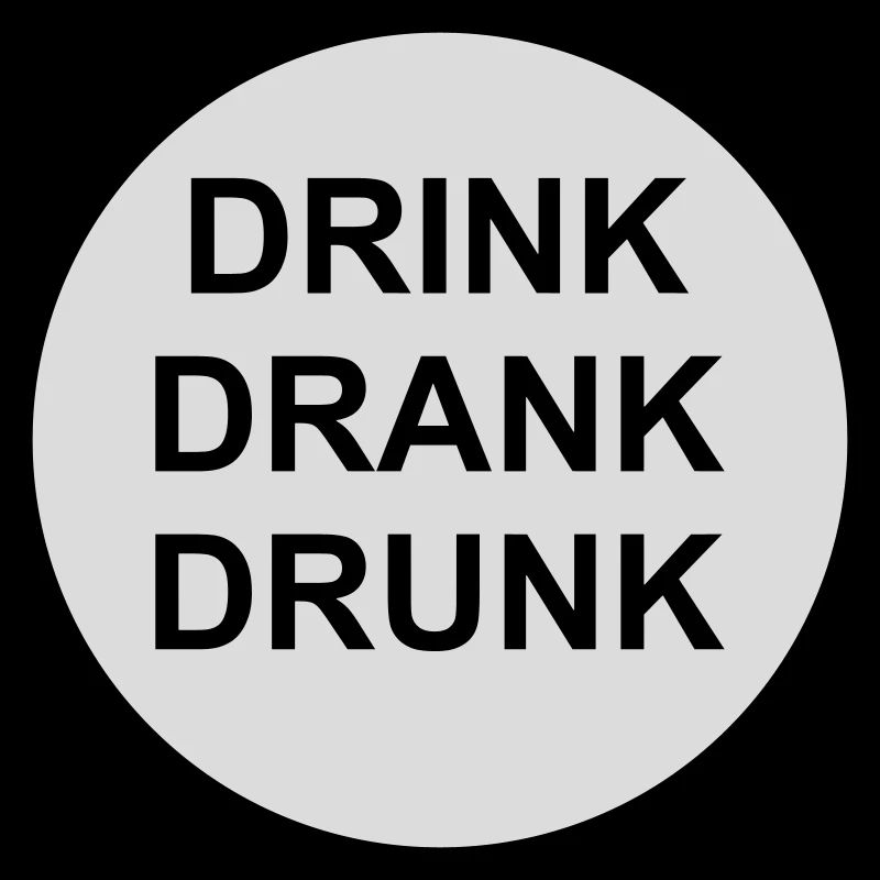 drink drank drunk Zitat