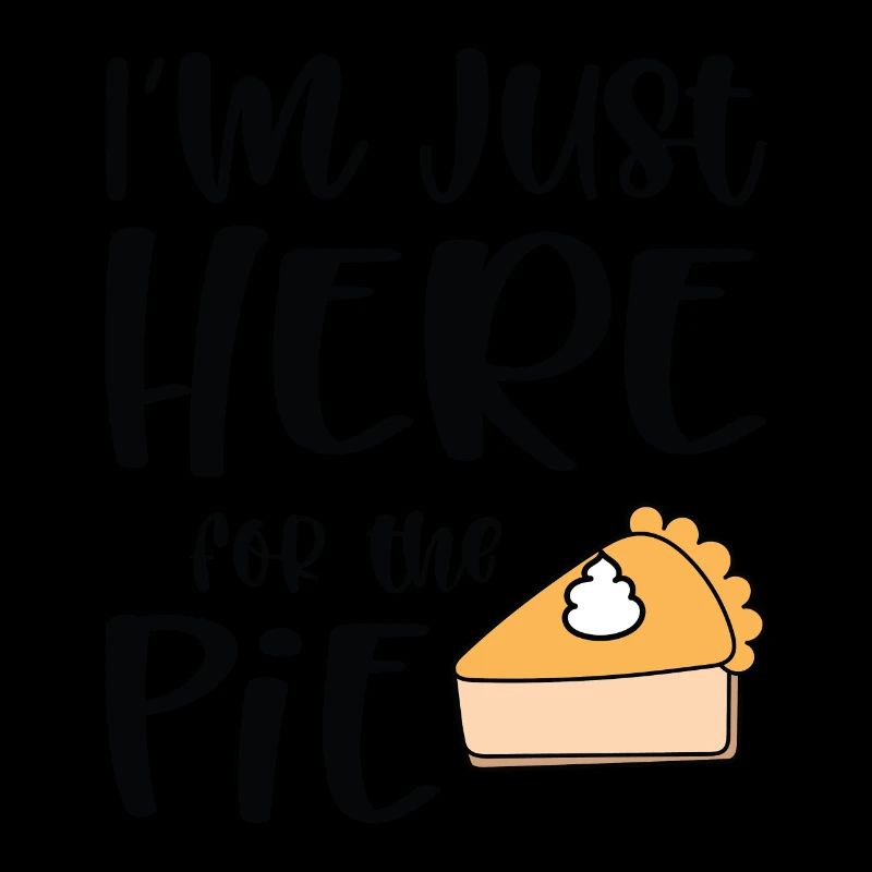 I´m just here for the Pie