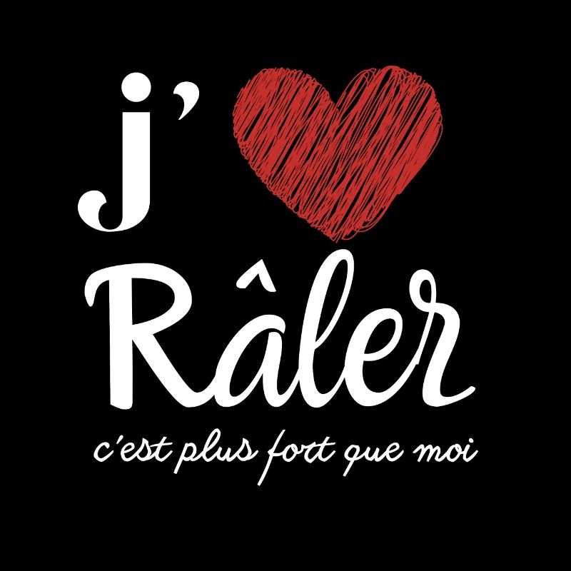 j aime râler c'est plus fort que moi - humour