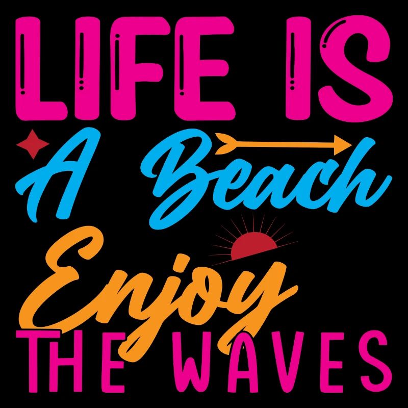 Life is a Beach enjoy the Waves