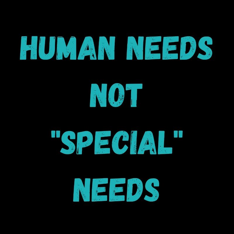 Human needs not "special" needs