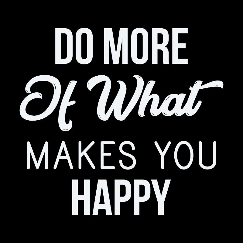 Faites plus de ce qui vous rend heureux