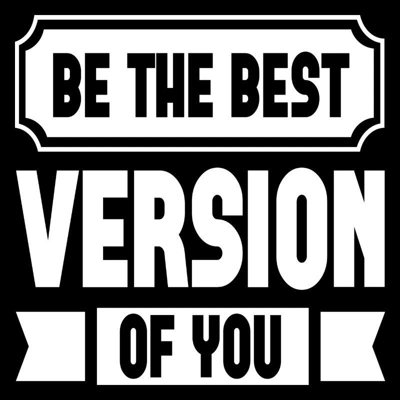 Soyez la meilleure version de vous