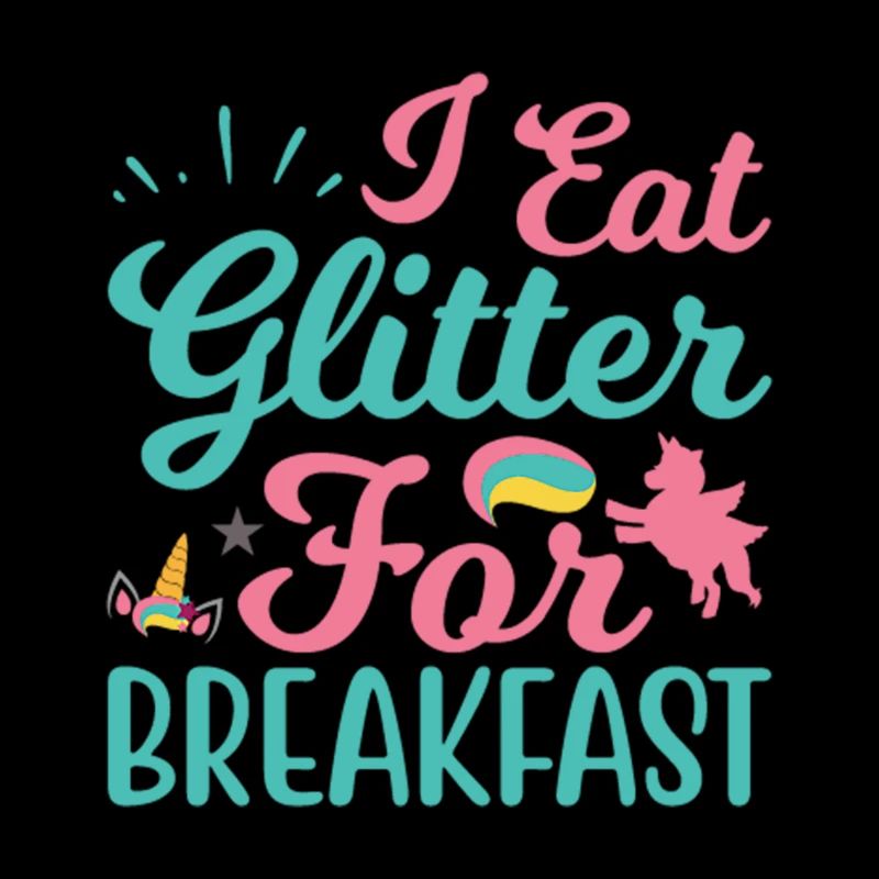 I Eat Glitter For Breakfast