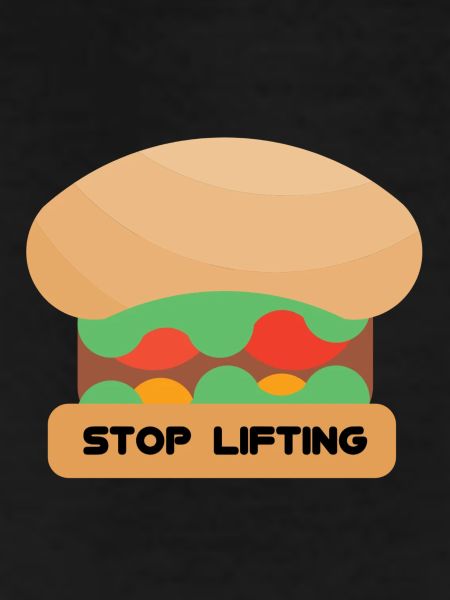 STOP LIFTING HAMBURGER