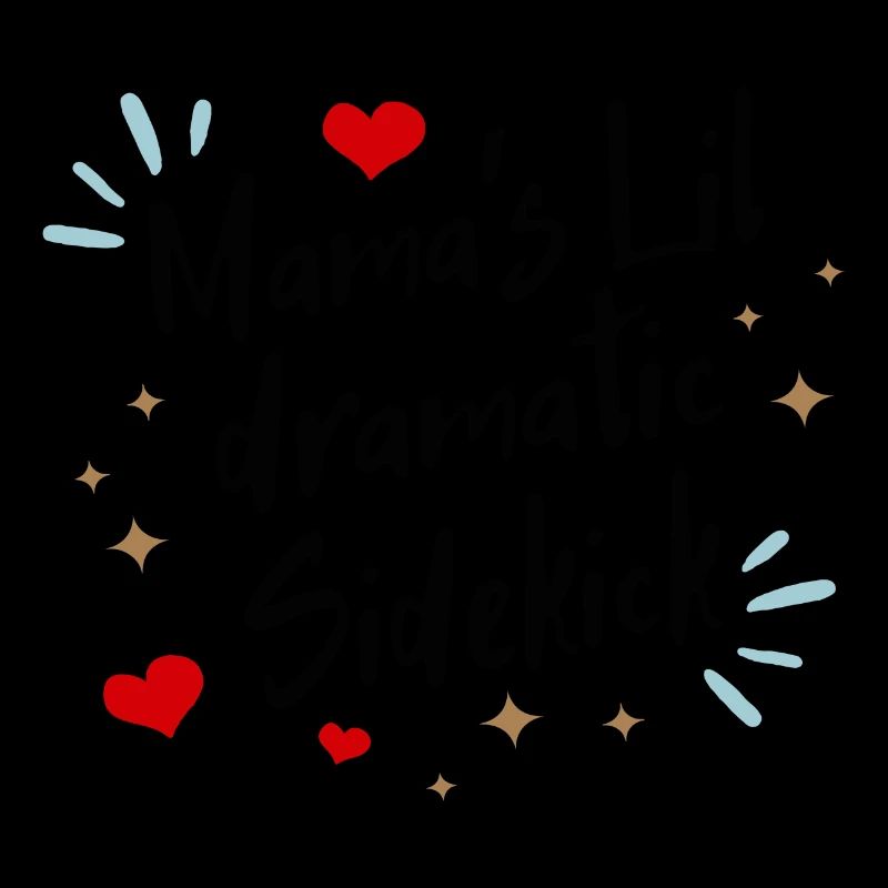 Mama´s lil dramatic Sidekick