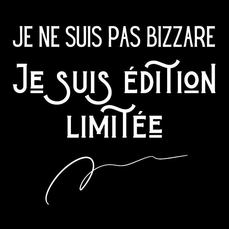 Je ne suis pas bizzare je suis édition limitée