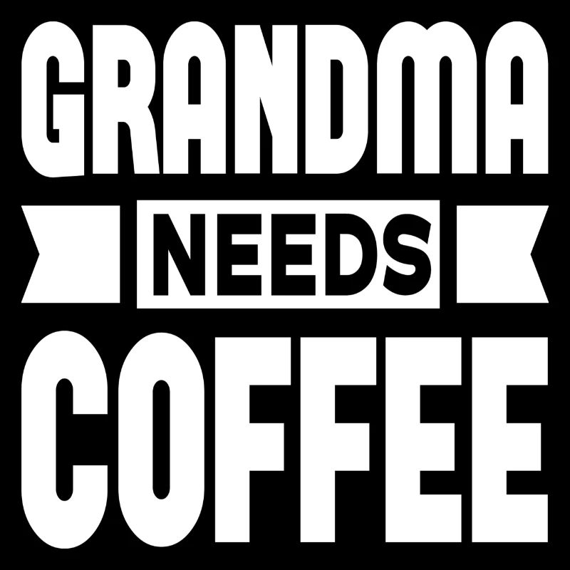 Grandma Needs Coffee