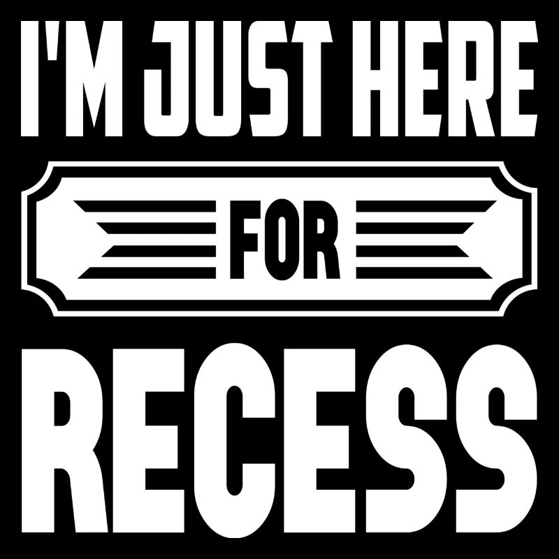 I´m Just Here For Recess
