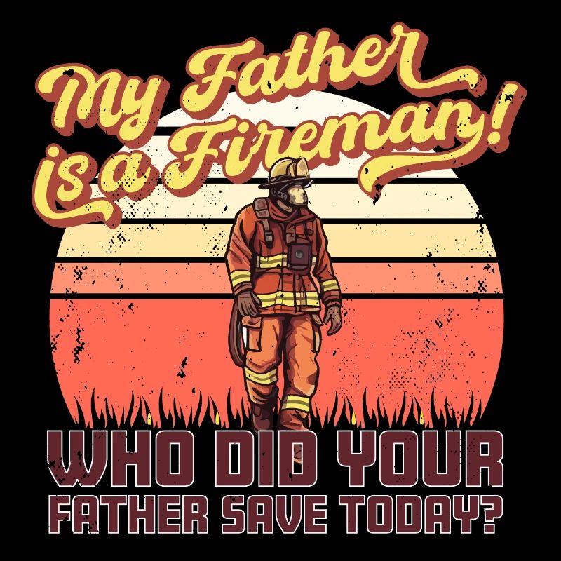 My father is a firefighter!