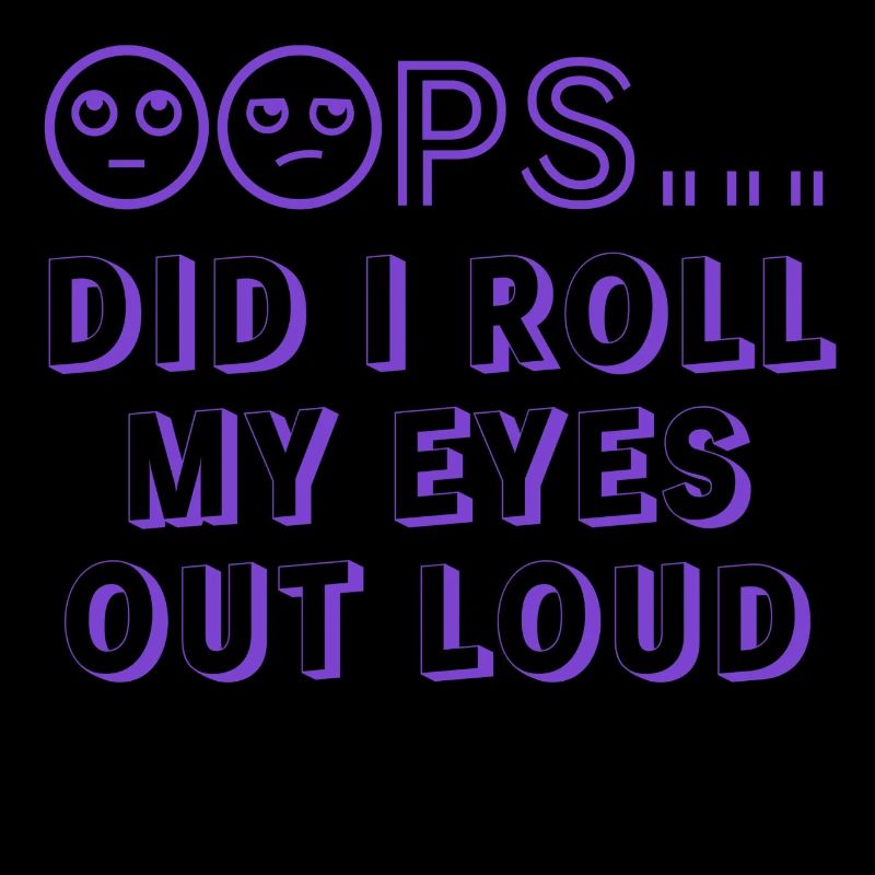 Oops Did I Roll My Eyes