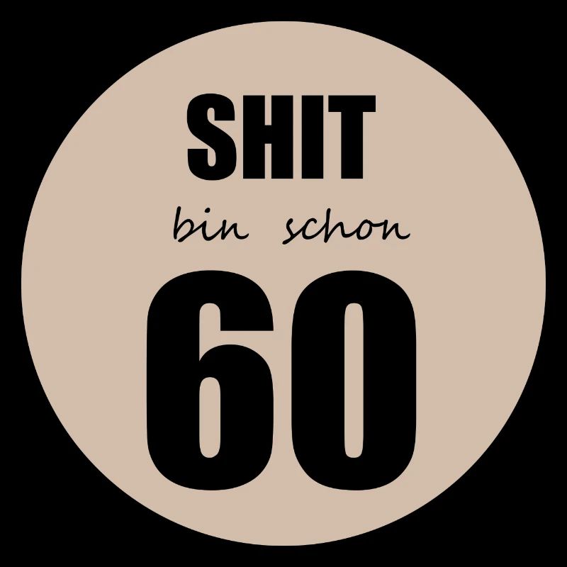 Shit bin schon 60