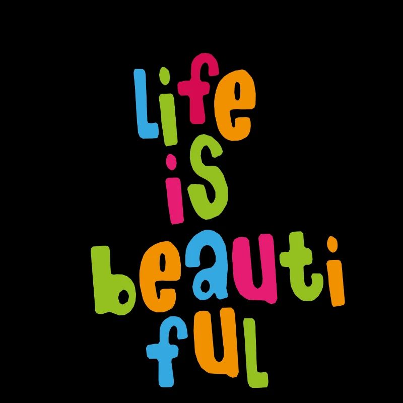 Life is beautiful