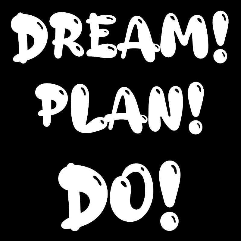 dream! Plan! Do!
