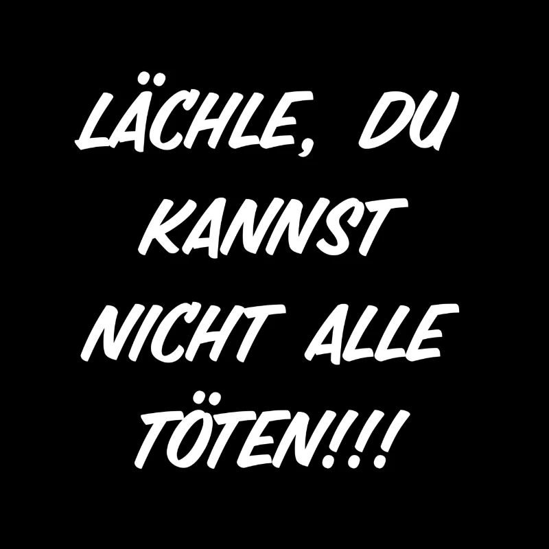 Lächle, Du kannst nicht alle töten!!!