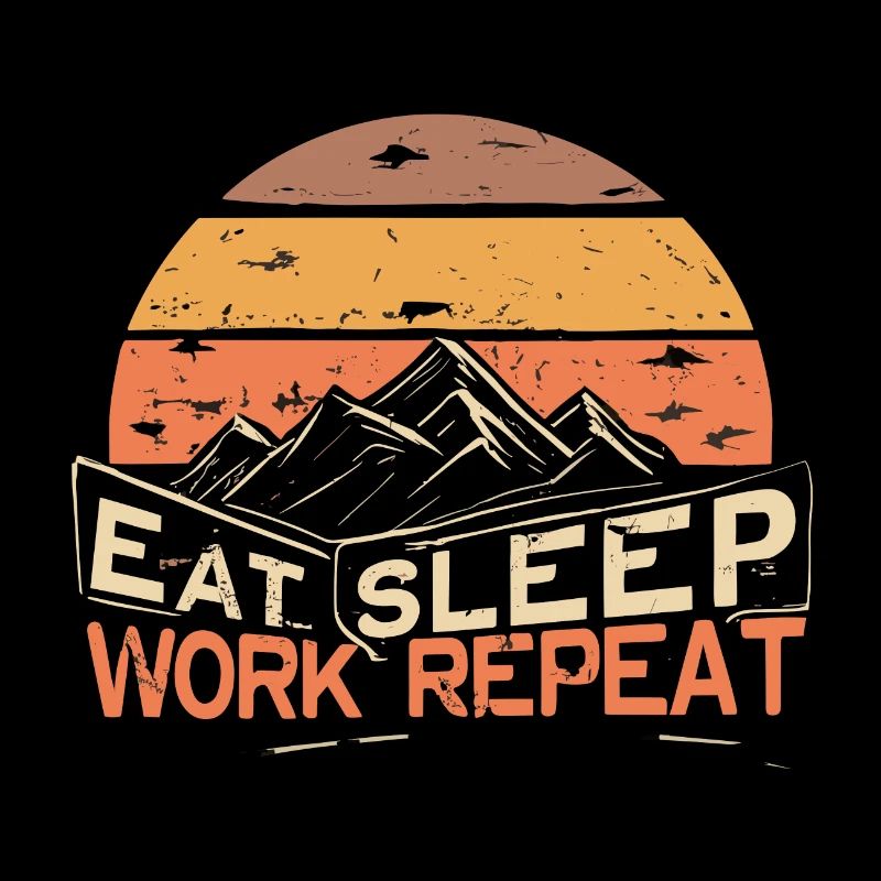 EAT, SLEEP, WORK, REPEAT