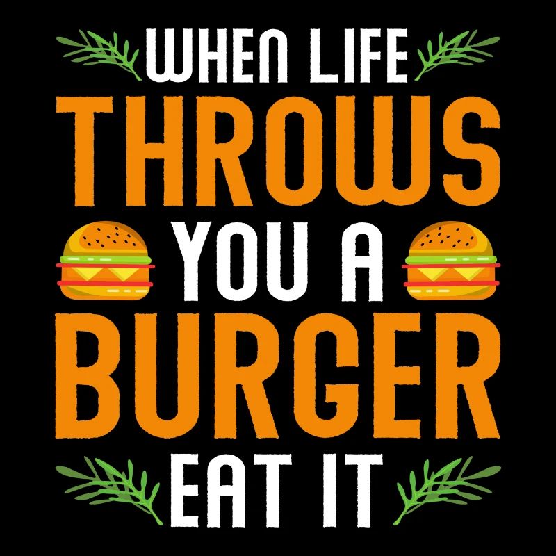 When Life throws you a Burger Eat it