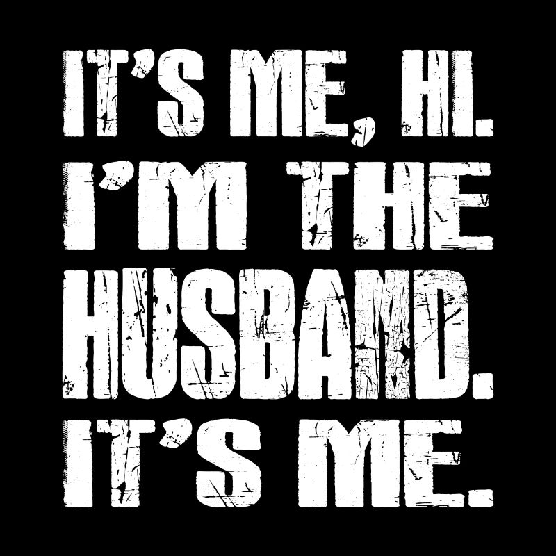 C’EST MOI, SALUT. Je suis le mari. C’est moi.