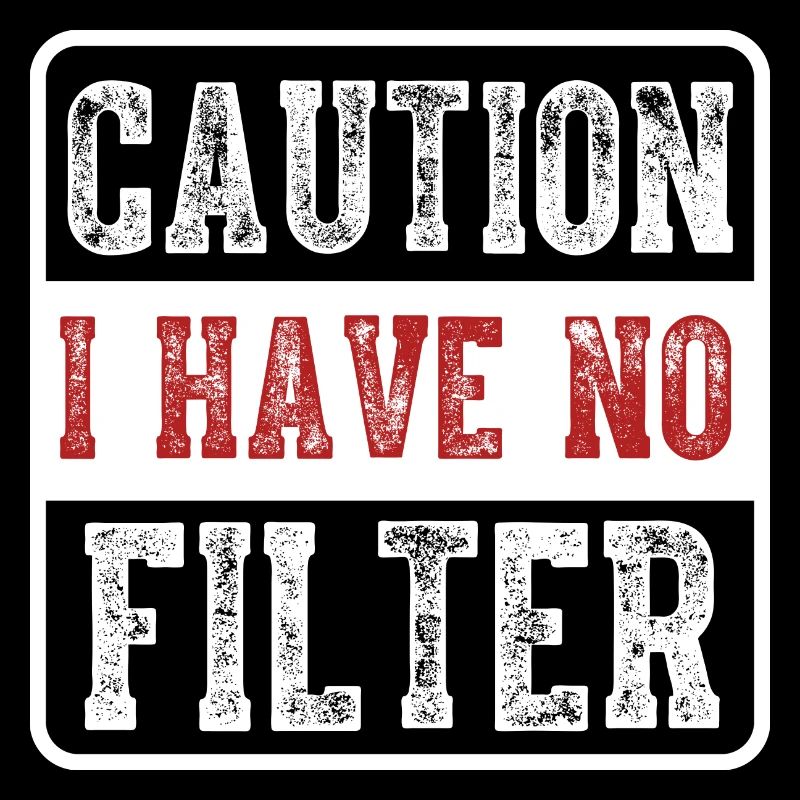 Caution I have no filter Funny sarcastic humor