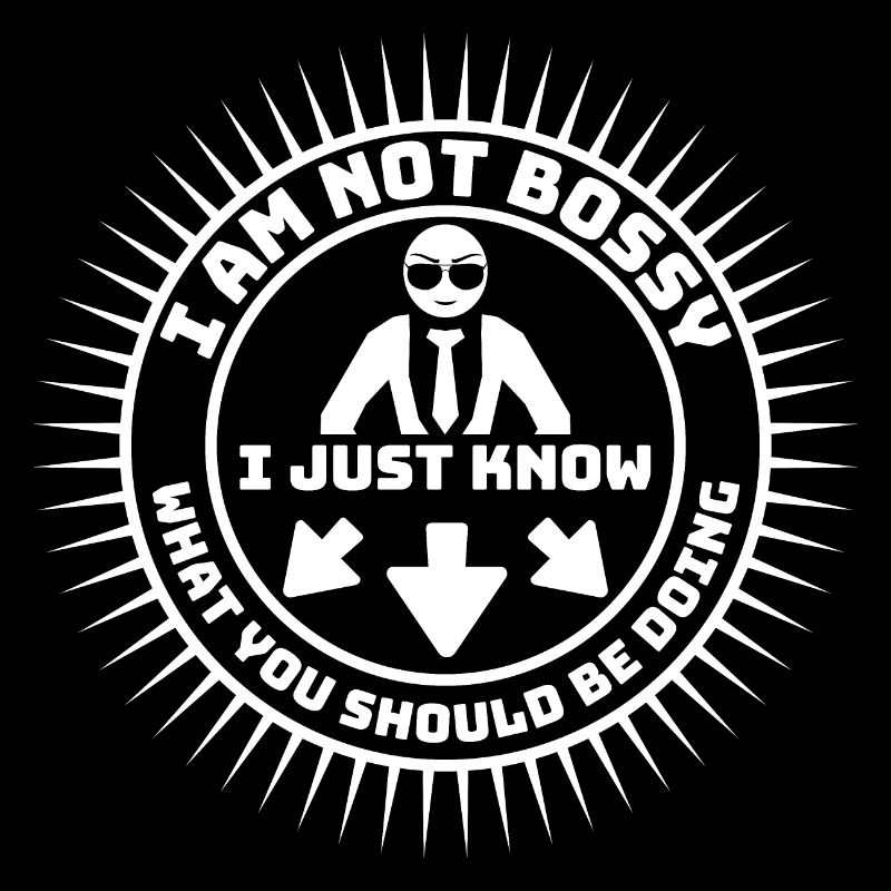 I Am Not Bossy Just Know What You Should Be Doing